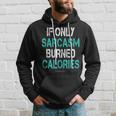 If Only Sarcasm Burned Calories - Funny Gym Hoodie Gifts for Him