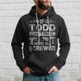 If Todd Cant Fix It Were All Screwed Funny Fathers Gift Gift For Mens Hoodie Gifts for Him