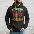 If You Think Im An Idiot You Should Meet My Brother Gift For Mens Hoodie Gifts for Him