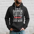 Im A Gamer Not Because I Dont Have A Life Funny Hoodie Gifts for Him