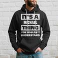 Its A Michael Thing Funny Michael Name Saying Hoodie Gifts for Him