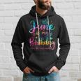 June Is My Birthday Yes The Whole Month Funny June Birthday Hoodie Gifts for Him
