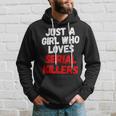 Just A Girl Who Loves Serial Killers Horror Movie Lover Just Hoodie Gifts for Him