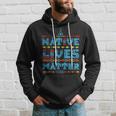 Native American Lives Matter Indian Pride Gift Hoodie Gifts for Him