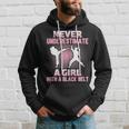 Never Underestimate A Girl With A Black Belt Martial Arts Martial Arts Funny Gifts Hoodie Gifts for Him