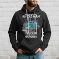 Never Underestimate An Old Man Who Is A Trucker Born October Hoodie Gifts for Him