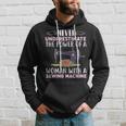 Never Underestimate The Power Of A Woman With Sewing Machine Sewing Funny Gifts Hoodie Gifts for Him