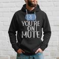 New Youre On Mute Funny Video Chat Work From Home5439 - New Youre On Mute Funny Video Chat Work From Home5439 Hoodie Gifts for Him