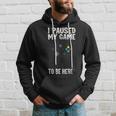 Paused My Game To Be Here Video Gamer Humor Joke Hoodie Gifts for Him