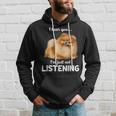 Pomeranian I Hear You Not Listening Hoodie Gifts for Him