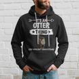 Sea Otter Its An Otter Thing Otters Gifts For Otters Lovers Funny Gifts Hoodie Gifts for Him