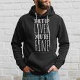 Shut Up Liver You're Fine Drinking Hoodie Gifts for Him