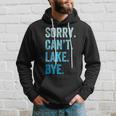 Sorry Cant Lake Bye Funny Hoodie Gifts for Him