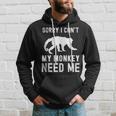 Sorry I Cant My Monkey Need Me Wild Animal Lover Zookeeper Gifts For Monkey Lovers Funny Gifts Hoodie Gifts for Him