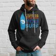 Surfing Life Is Better When U Surf Surfer Hoodie Gifts for Him