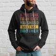 If You Think Im An Idiot You Should Meet My Brother Hoodie Gifts for Him