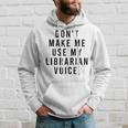 Dont Make Me Use My Librarian Voice Library Humor Hoodie Gifts for Him