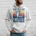 Fisherman Fishing A Fish Or A Buzz Im Catching Something Hoodie Gifts for Him