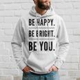 Be Happy Be Bright Be You Hoodie Gifts for Him