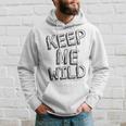 Keep Me Wild - Funny Hoodie Gifts for Him