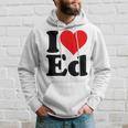 I Love Heart Ed Edward Edgar Eddie Edith Edmund Hoodie Gifts for Him