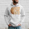Never Underestimate A Girl Who Plays Basketball Funny Basketball Funny Gifts Hoodie Gifts for Him
