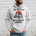 Never Underestimate An Old Man Drag Racing Born In January Hoodie Gifts for Him