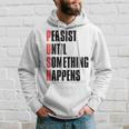 Push Persist Until Something Happens Inspirational Quote Hoodie Gifts for Him