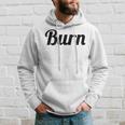 Top That Says Burn On It Graphic Hoodie Gifts for Him