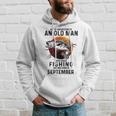 Never Underestimate Man Who Loves Fishing September Hoodie Gifts for Him
