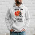 Never Underestimate Old Man Who Love Fishing September Hoodie Gifts for Him