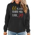 60 Is Fine When You Look 29 60Th Birthday 60 Years Old Women Hoodie