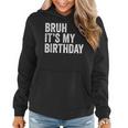 Bruh Its My Birthday Funny Sarcastic For Kids And Adults Women Hoodie