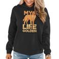 Dog Pet Life Is Golden Retriever Funny Dog Owners Women Hoodie