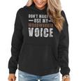 Dont Make Me Use My Woodworker Voice Humor - Dont Make Me Use My Woodworker Voice Humor Women Hoodie