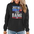 Fourth Of July 4Th Of July Im Just Here To Bang Patriotic Women Hoodie