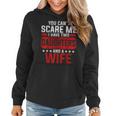 Funny You Cant Scare Me I Have A Wife And Daughter At Home Women Hoodie