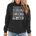 Im Going To Let God Fix Iit Because If I Fix It IT Funny Gifts Women Hoodie