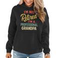 Im Not Retired Im A Professional Grandpa Funny Gifts Grandpa Funny Gifts Women Hoodie