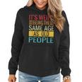 Its Weird Being The Same Age As Old People Quotes Women Hoodie