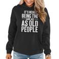 Its Weird Being The Same Age As Old People Men Women Funny Women Hoodie