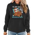 Sloth Lazy Ill Get Over It I Just Need To Be Dramatic Firs Women Hoodie