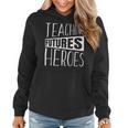 Teaching Futures Heroes Funny Teacher Teachers Day Graphic Women Hoodie