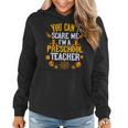 You Cant Scare Me Im A Preschool Teacher Halloween Preschool Teacher Funny Gifts Women Hoodie