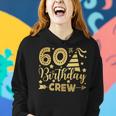 60Th Birthday Crew 60 Party Crew Group Friends Bday Gifts Women Hoodie Gifts for Her