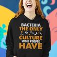 Bacteria The Only Culture Some People Have Sarcastic Pun Women Hoodie Gifts for Her