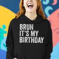 Bruh Its My Birthday Funny Sarcastic For Kids And Adults Women Hoodie Gifts for Her