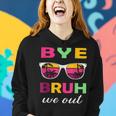 Bye Bruh We Out Last Day Of School Teacher Kids We Out Women Hoodie Gifts for Her