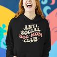 Dog Mom Funny Anti Social Dog Mom Club Anti Social Moms Women Hoodie Gifts for Her