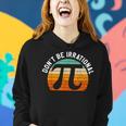 Dont Be Irrational Symbol Pi Day Joke Math Teacher Funny Women Hoodie Gifts for Her